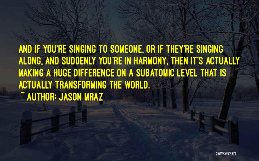 Singing In Harmony Quotes By Jason Mraz