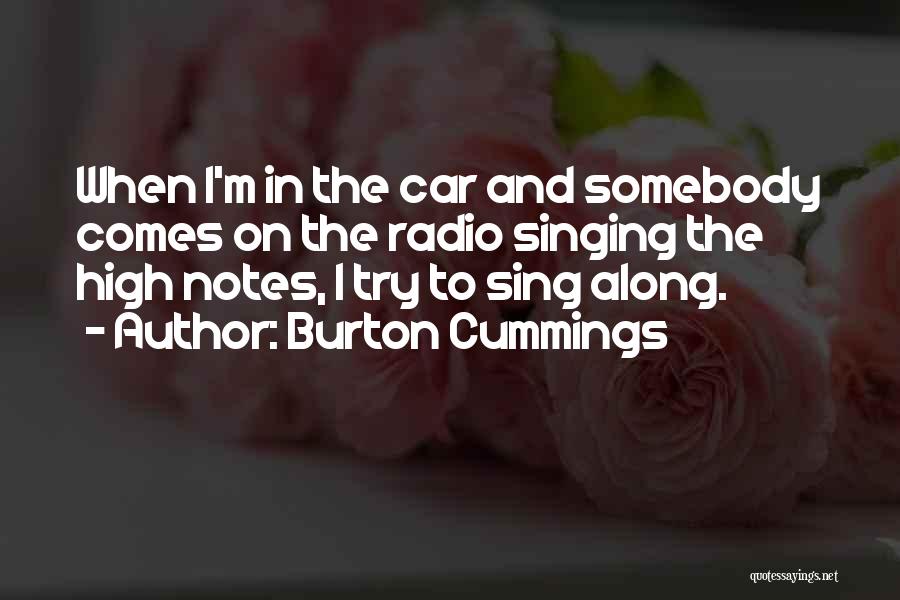 Singing In Your Car Quotes By Burton Cummings