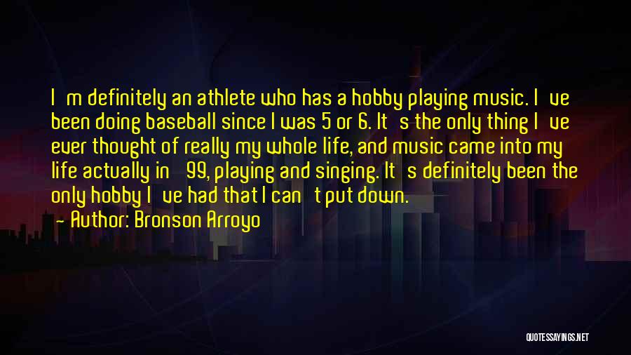 Singing Is My Hobby Quotes By Bronson Arroyo