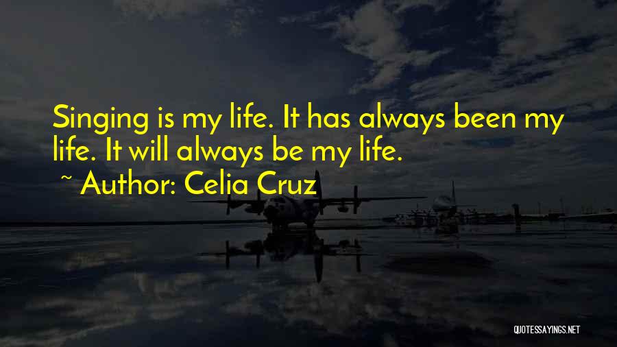 Singing Is My Life Quotes By Celia Cruz