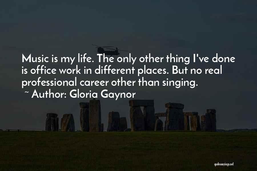 Singing Is My Life Quotes By Gloria Gaynor