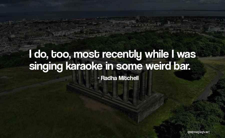 Singing Karaoke Quotes By Radha Mitchell Singing Karaoke Quotes By Radha Mitchell