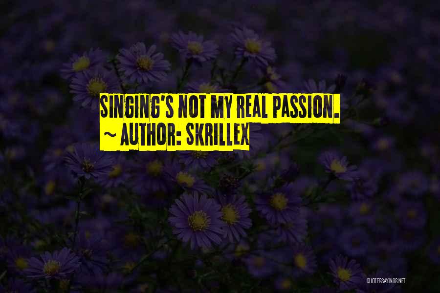 Singing Passion Quotes By Skrillex