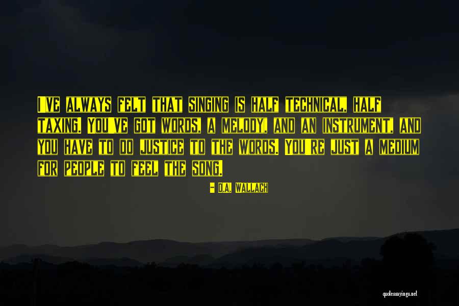 Singing Song Quotes By D.A. Wallach Singing Song Quotes By D.A. Wallach