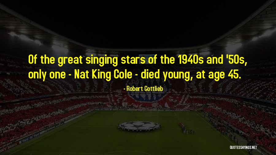 Singing Stars Quotes By Robert Gottlieb Singing Stars Quotes By Robert Gottlieb