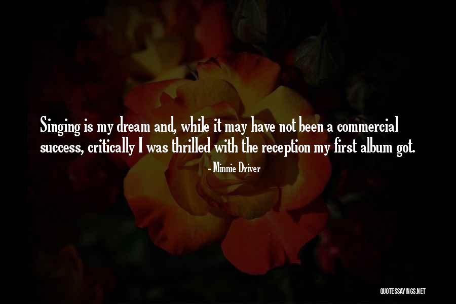 Singing Success Quotes By Minnie Driver Singing Success Quotes By Minnie Driver