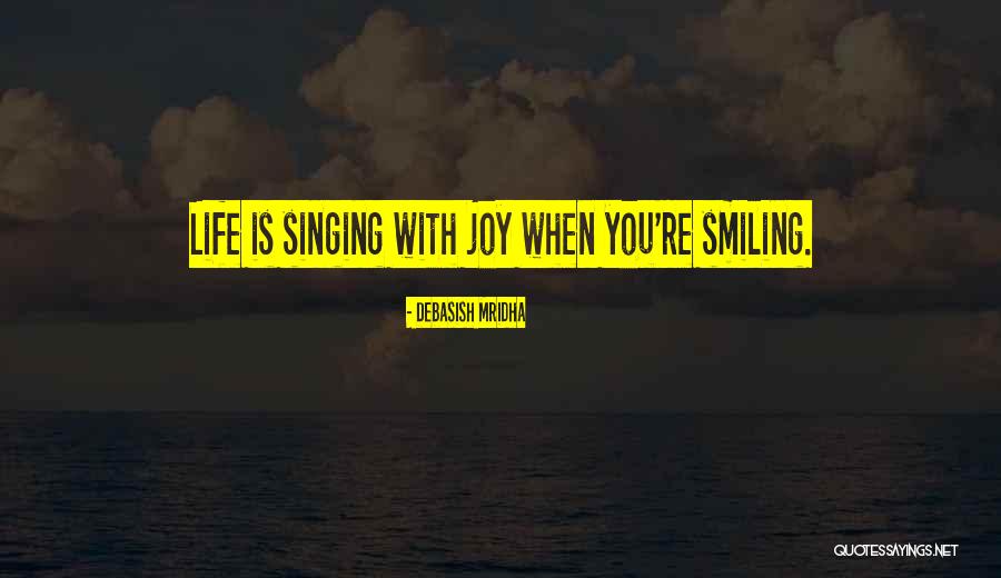 Singing With Joy Quotes By Debasish Mridha Singing With Joy Quotes By Debasish Mridha