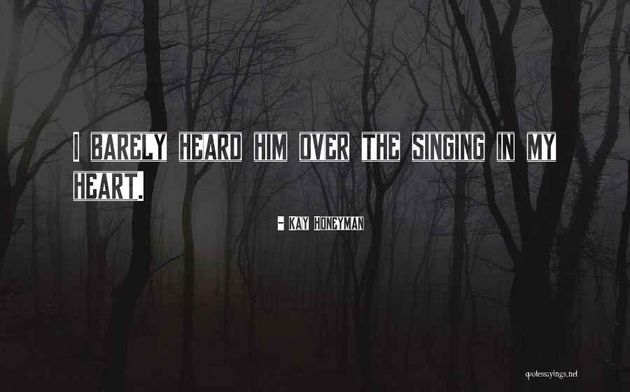 Singing With Your Heart Quotes By Kay Honeyman Singing With Your Heart Quotes By Kay Honeyman