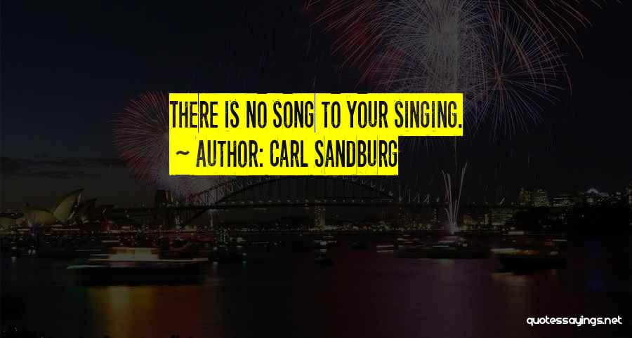 Singing Your Song Quotes By Carl Sandburg