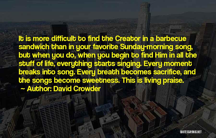 Singing Your Song Quotes By David Crowder