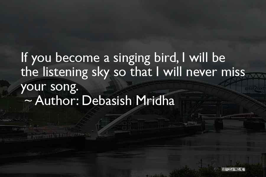 Singing Your Song Quotes By Debasish Mridha