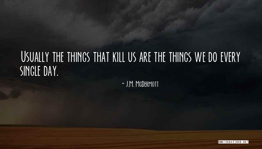 Single Day Quotes By J.M. McDermott Single Day Quotes By J.M. McDermott