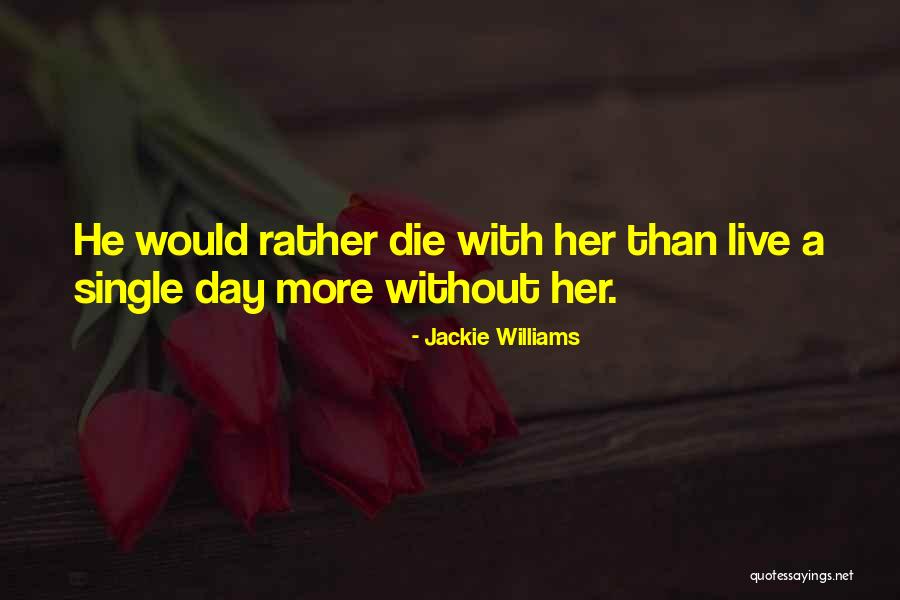 Single Day Quotes By Jackie Williams Single Day Quotes By Jackie Williams