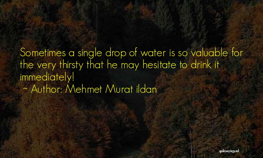 Single Drop Water Quotes By Mehmet Murat Ildan