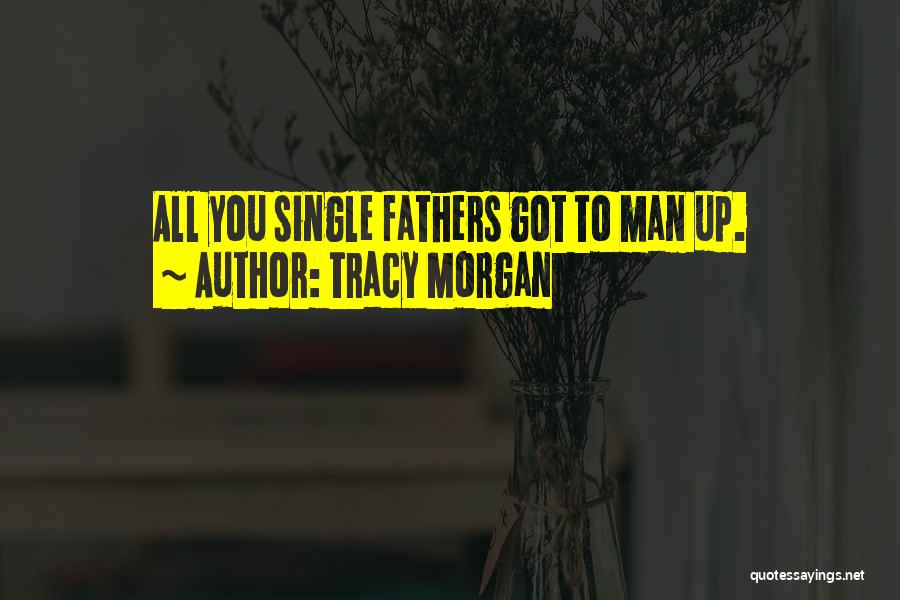 Single Fathers Quotes By Tracy Morgan
