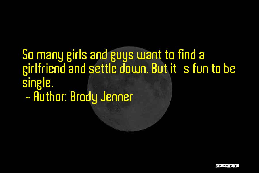 Single Guys Quotes By Brody Jenner