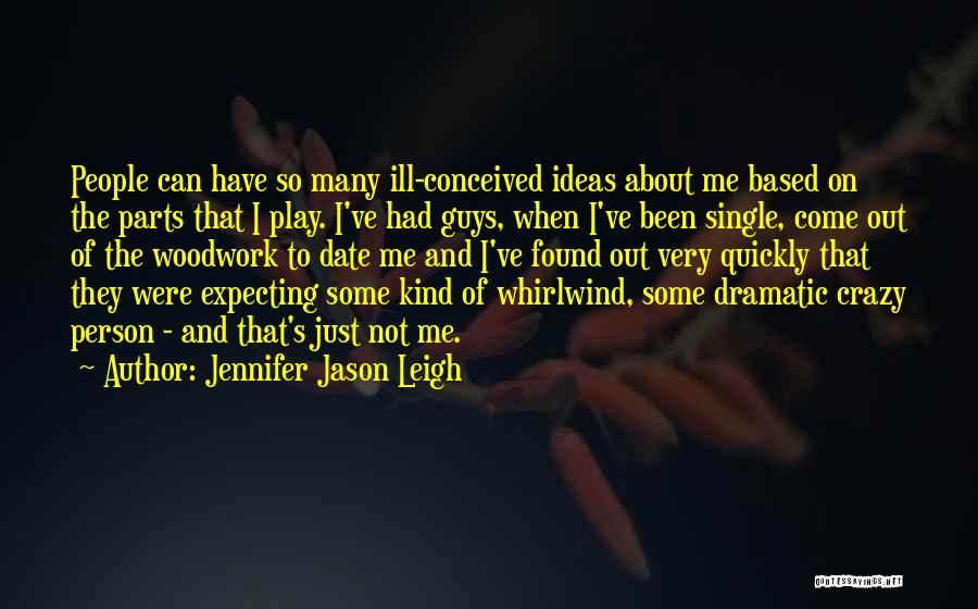 Single Guys Quotes By Jennifer Jason Leigh