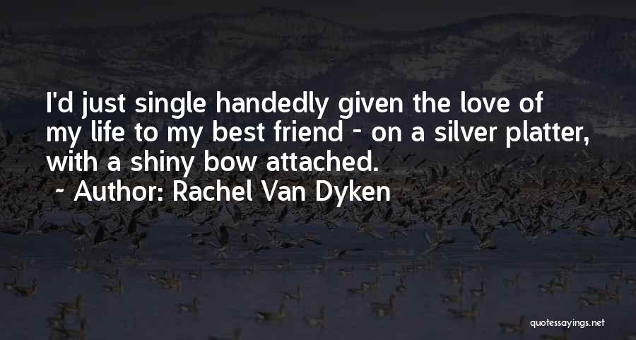 Single Life Best Life Quotes By Rachel Van Dyken