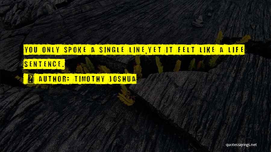 Single Line Life Quotes By Timothy Joshua