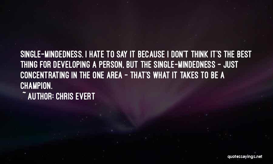 Single Mindedness Quotes By Chris Evert