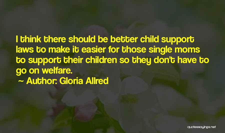 Single Moms Do It Better Quotes By Gloria Allred