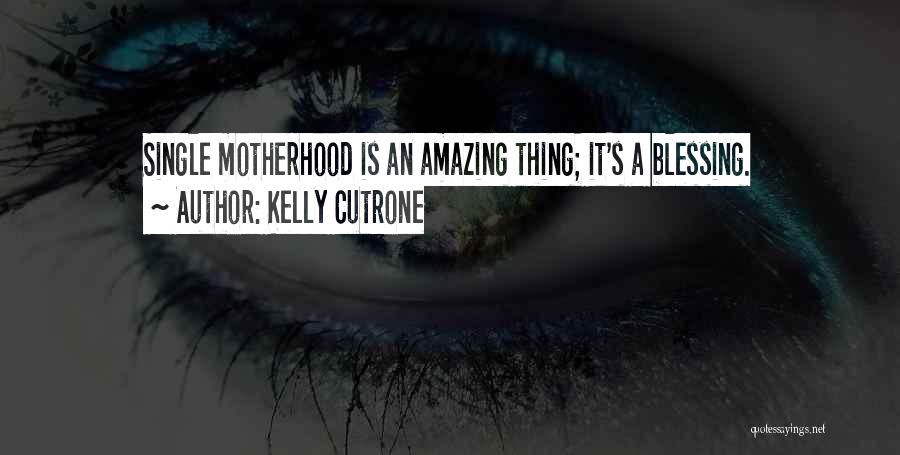 Single Motherhood Quotes By Kelly Cutrone