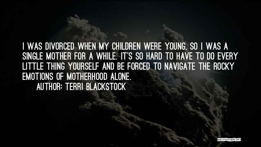 Single Motherhood Quotes By Terri Blackstock