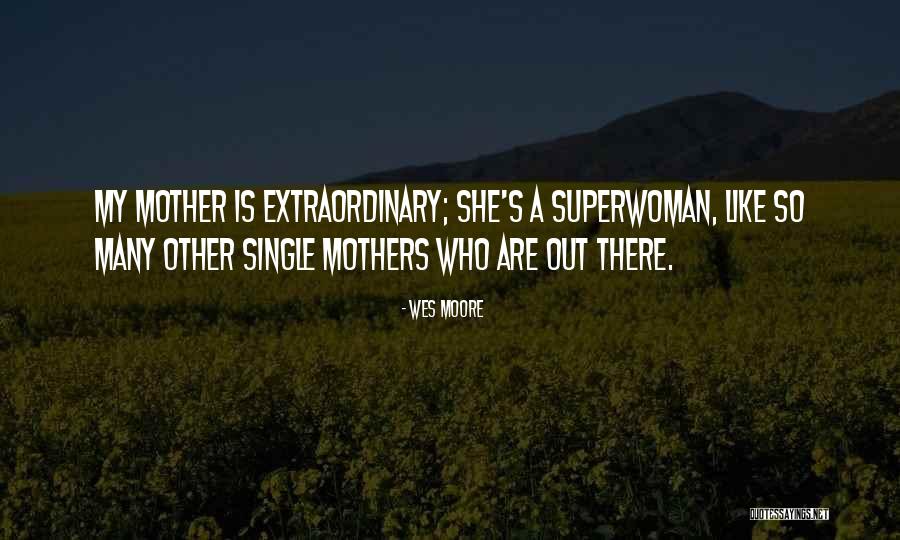 Single Mothers Quotes By Wes Moore Single Mothers Quotes By Wes Moore