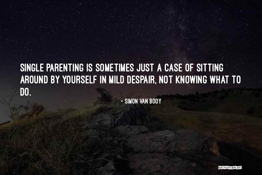 Single Parenting Quotes By Simon Van Booy Single Parenting Quotes By Simon Van Booy