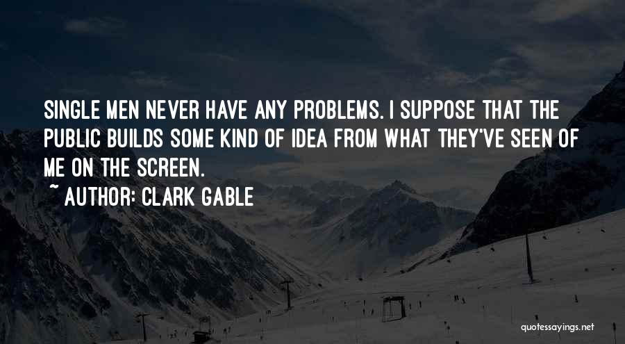 Single Problems Quotes By Clark Gable