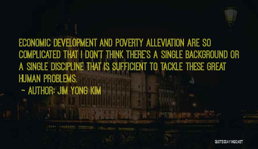 Single Problems Quotes By Jim Yong Kim