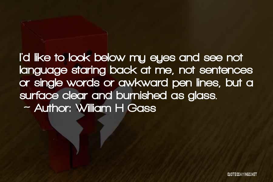 Single Sentences Quotes By William H Gass