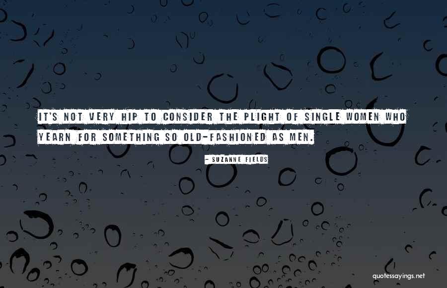 Single Women Quotes By Suzanne Fields Single Women Quotes By Suzanne Fields