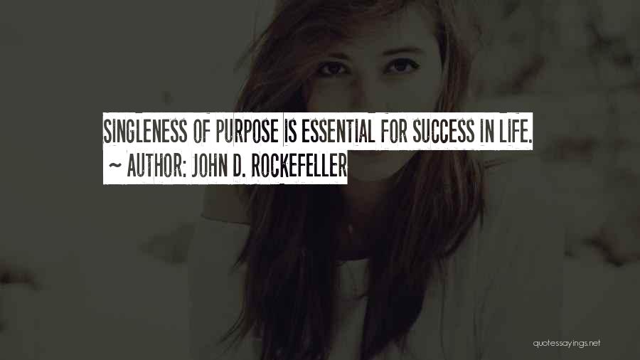 Singleness Of Purpose Quotes By John D. Rockefeller