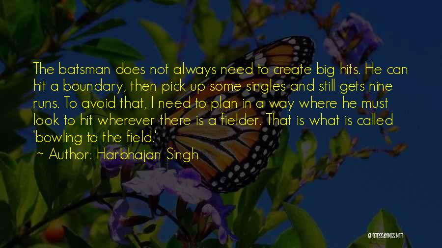 Singles Quotes By Harbhajan Singh