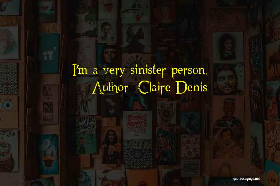 Sinister Person Quotes By Claire Denis