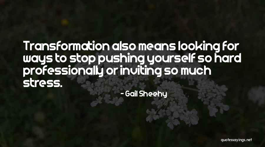 Sinite Artes Quotes By Gail Sheehy Sinite Artes Quotes By Gail Sheehy