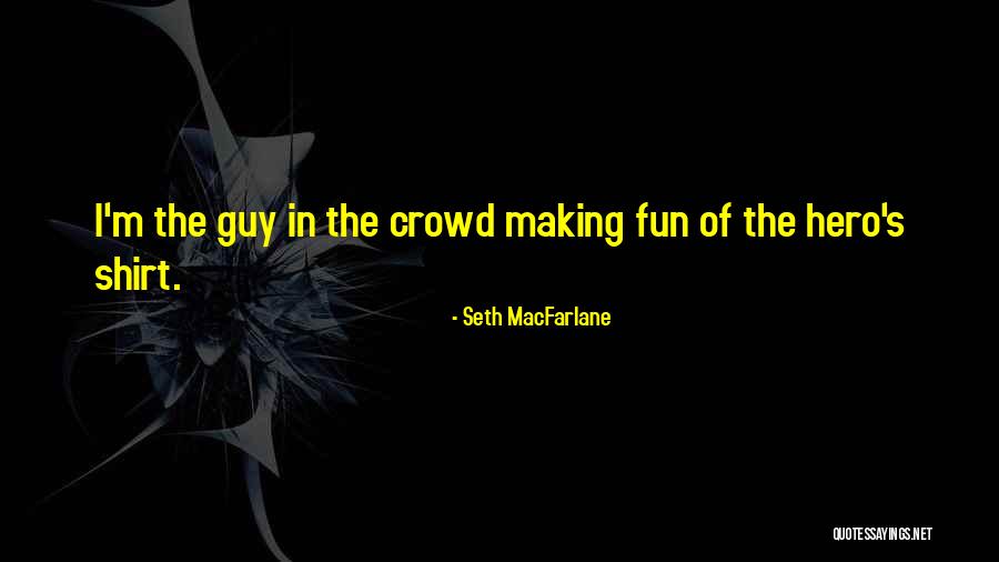 Sinite Kamani Quotes By Seth MacFarlane Sinite Kamani Quotes By Seth MacFarlane