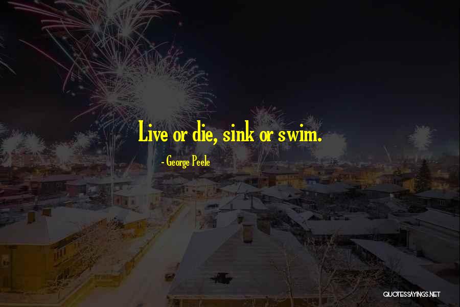 Sink Or Swim Quotes By George Peele Sink Or Swim Quotes By George Peele