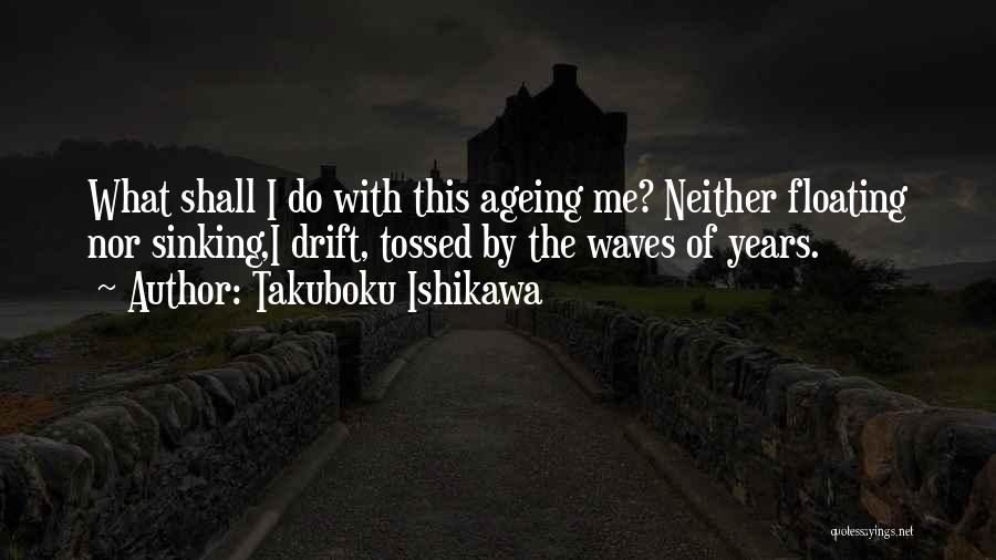 Sinking And Floating Quotes By Takuboku Ishikawa