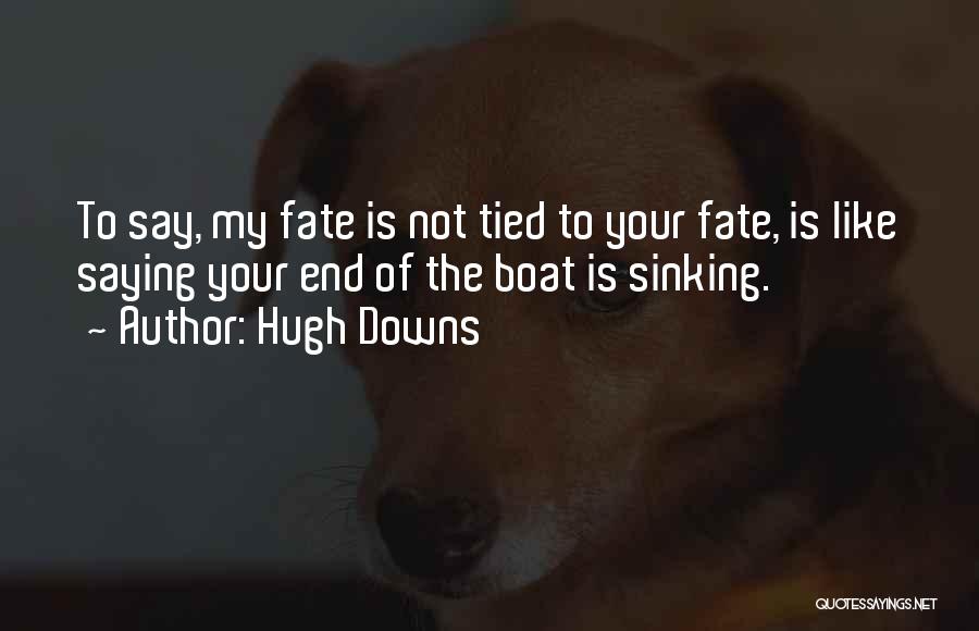 Sinking Boat Quotes By Hugh Downs