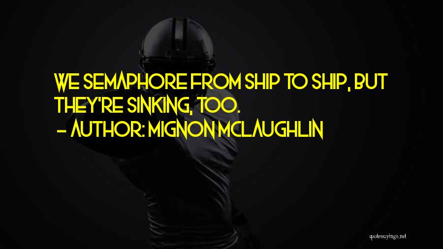 Sinking Ships Quotes By Mignon McLaughlin