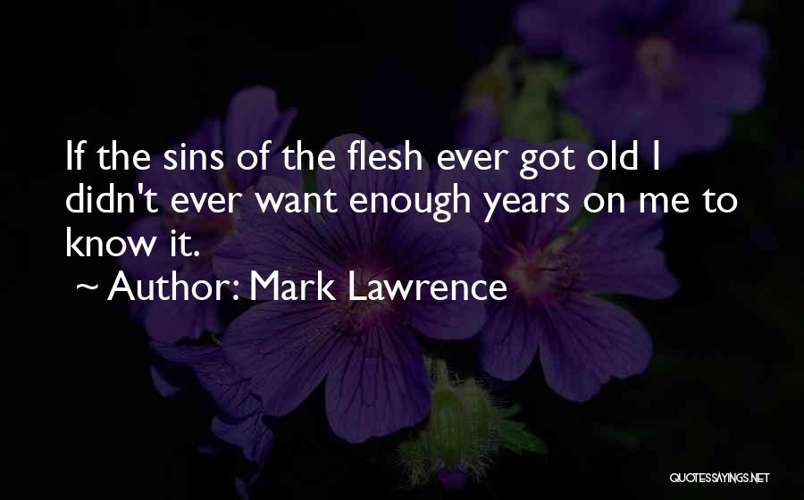 Sins Of The Flesh Quotes By Mark Lawrence