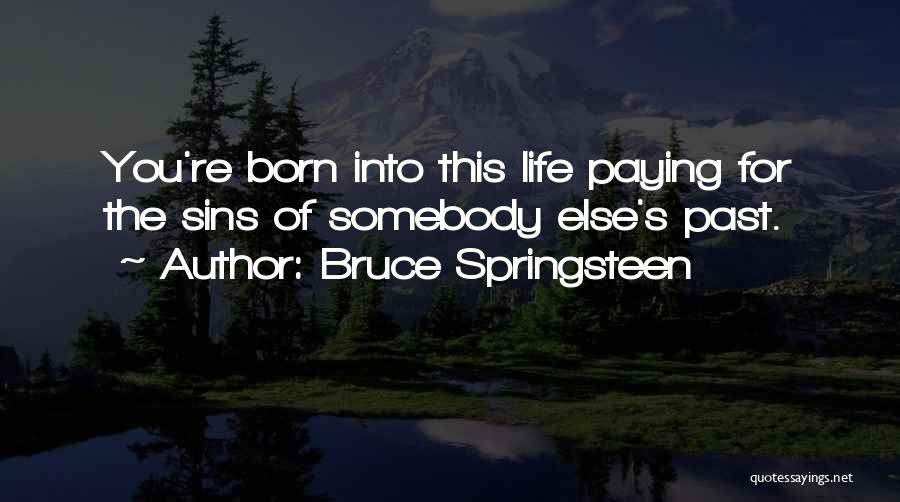 Sins Of The Past Quotes By Bruce Springsteen