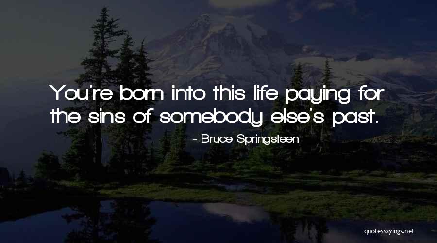 Sins Of The Past Quotes By Bruce Springsteen Sins Of The Past Quotes By Bruce Springsteen