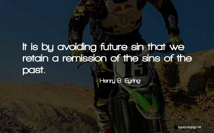 Sins Of The Past Quotes By Henry B. Eyring Sins Of The Past Quotes By Henry B. Eyring