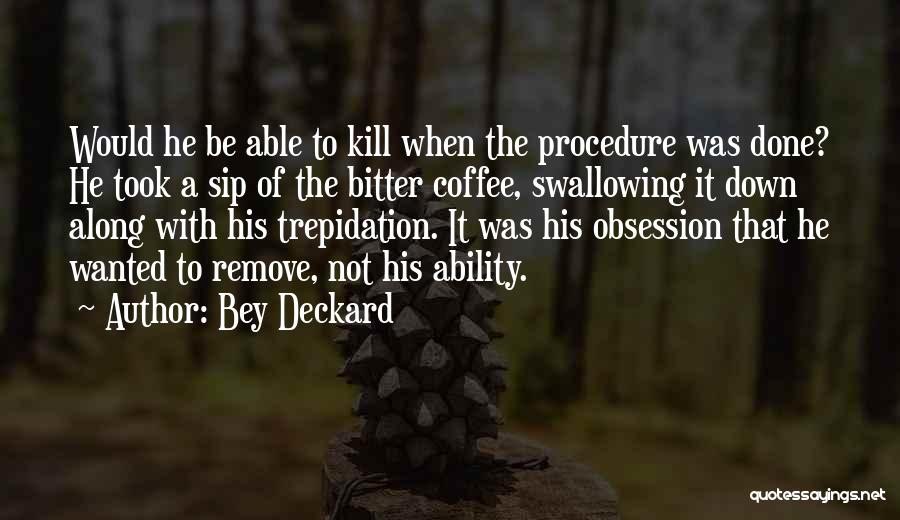 Sip Coffee Quotes By Bey Deckard