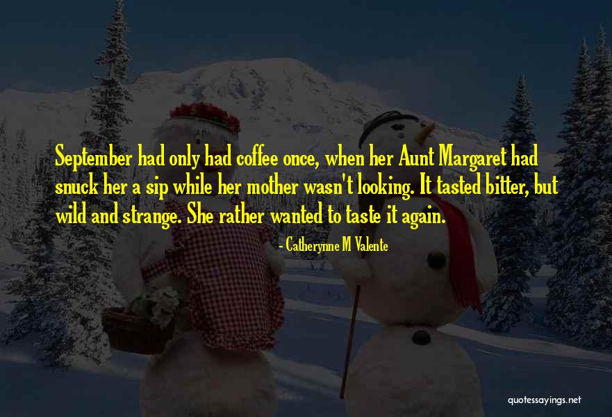 Sip Coffee Quotes By Catherynne M Valente