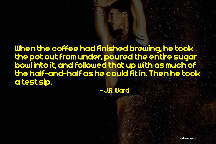 Sip Coffee Quotes By J.R. Ward