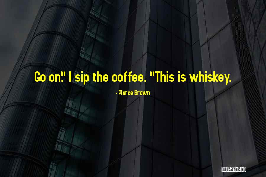 Sip Coffee Quotes By Pierce Brown